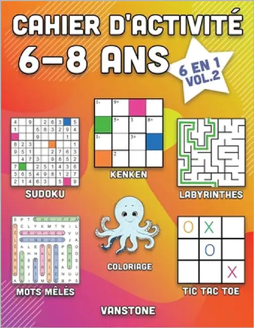 Cahier d'activité 6-8 ans: 6 en 1 - Sudoku, Mots mêlés, coloriage, labyrinthes, Jeux de logique et Morpion (Vol.2) by Vanstone