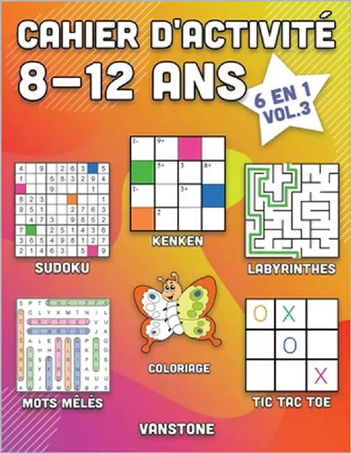 Cahier d'activité 8-12 ans: 6 en 1 - Sudoku, Mots mêlés, coloriage, labyrinthes, Jeux de logique et Morpion (Vol.3) by Vanstone