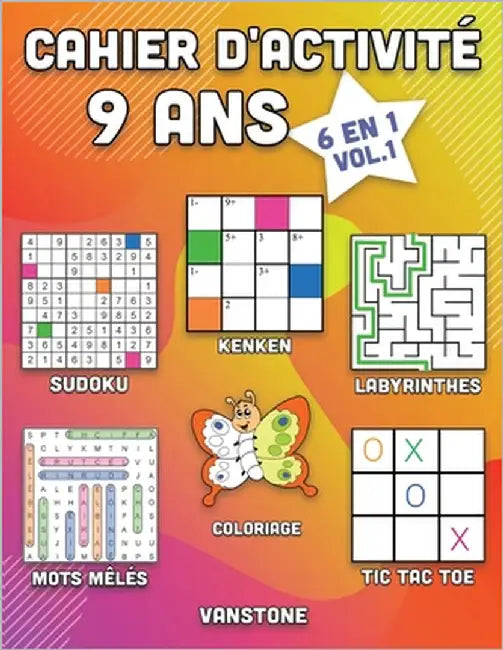 Cahier d'activité 9 ans: 6 en 1 - Sudoku, Mots mêlés, coloriage, labyrinthes, Jeux de logique et Morpion (Vol.1) by Vanstone