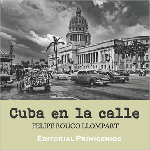 Cuba en la calle: Fotografías de Cuba actual by Yosnel Salgueiro Sánchez, Eduardo René Casanova Ealo, Felipe Rouco Llompart