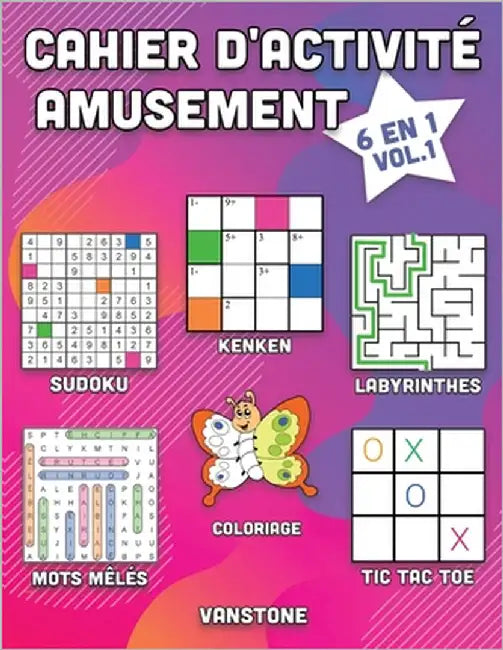 Cahier d'activité amusement: 6 en 1 - Sudoku, Mots mêlés, coloriage, labyrinthes, Jeux de logique et Morpion (Vol.1) by Vanstone