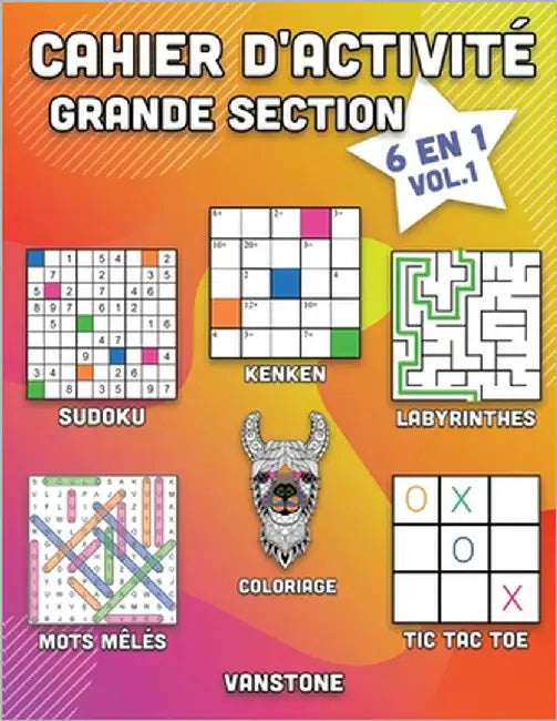 Cahier d'activité grande section: 6 en 1 - Sudoku, Mots mêlés, coloriage, labyrinthes, Jeux de logique et Morpion (Vol.1) by Vanstone