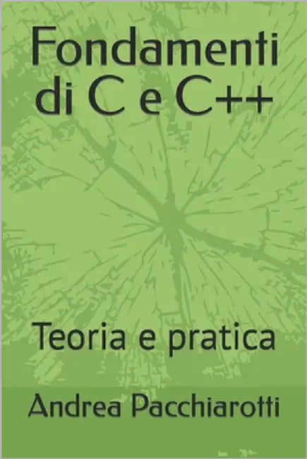Fondamenti di C e C++: Teoria e pratica by Pacchiarotti, Andrea