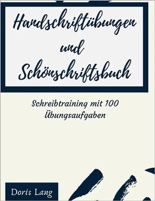 Handschriftübungen und Schönschriftsbuch Schreibtraining mit 100 Übungsaufgaben: Übungsbuch Schüler, Erwachsene und Studenten, Grundschüler und als Fr by Lang, Doris