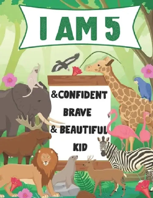 I am 5 and Confident, Brave & Beautiful Kid: A Coloring Book For Awesome Boys & girls birthday, Animals Coloring Books Activity and Drawing, Gift for by Haitham Hazaymeh