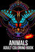 Animals Adult Coloring Book: Awsome Stress Relieving Animal Designs to Color. Including So Many Animals And Birds And Fishes Mandalas, Patterns And by Coloring Book Creator