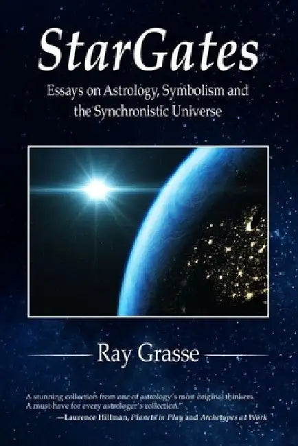 StarGates: Essays on Astrology, Symbolism, and the Synchronistic Universe by Ray Grasse