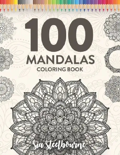 100 Mandalas Coloring Book by Sia Steelbourne