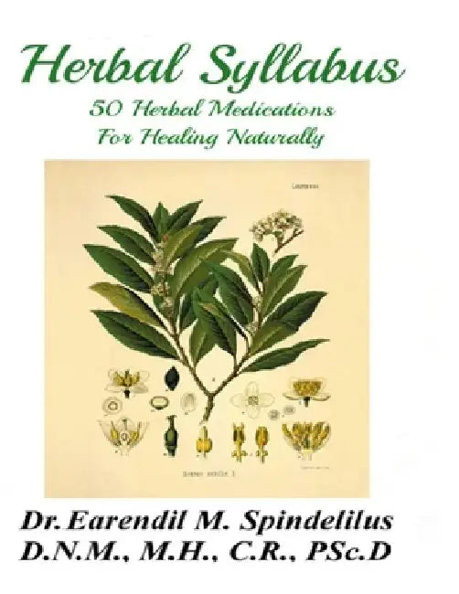 Herbal Syllabus: 50 Herbal Medications For Healing Naturally by Peggy Spindelilus