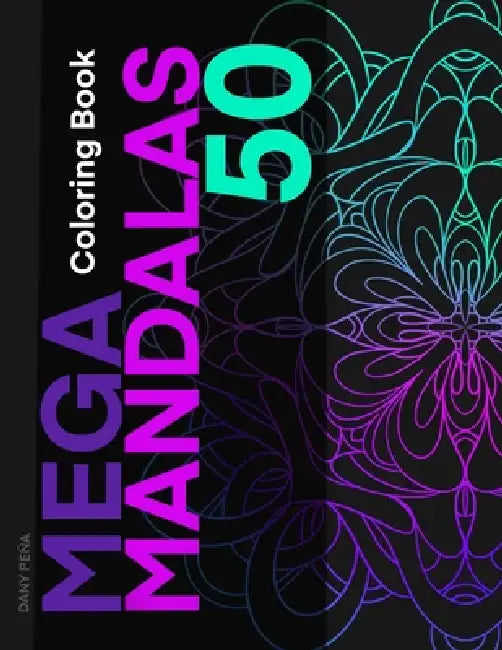 The MEGA MANDALAS Book: Create, coloring, relax, with the most beautiful hand-drawing Mandalas by Dany Peña
