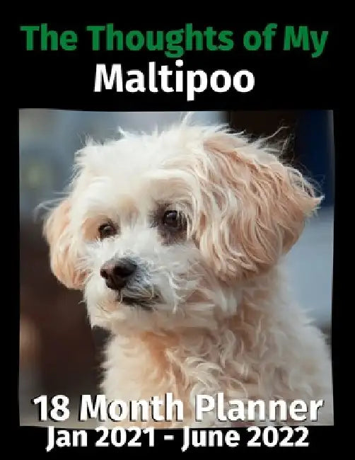 The Thoughts of My Maltipoo: 18 Month Planner Jan 2021-June 2022 by Brightview Journals
