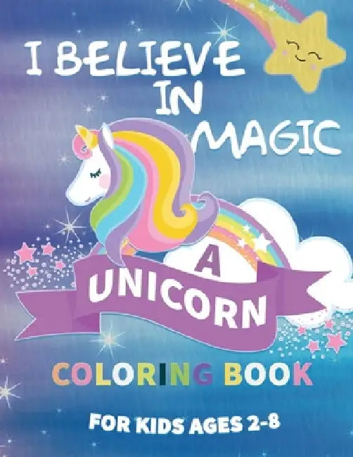 I Believe in Magic: A Unicorn Coloring Book For Kids Ages 2-8 by Marina R. Menassa