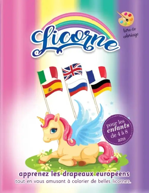 licorne livre de coloriage pour les enfants de 4 à 8 ans: apprenez les drapeaux européens tout en vous amusant à colorier de belles licornes. The Gree by The Green Brothers