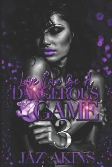 Love Can Be A Dangerous Game 3 by Jaz' Akins