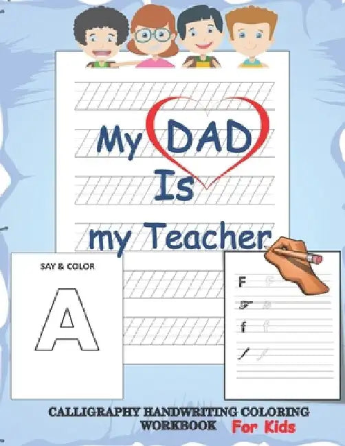 My dad is my teacher, Calligraphy handwriting coloring workbook for kids: back to school practicing work book for beginners, Calligraphy & Hand Letter by Anas Sb Publishing