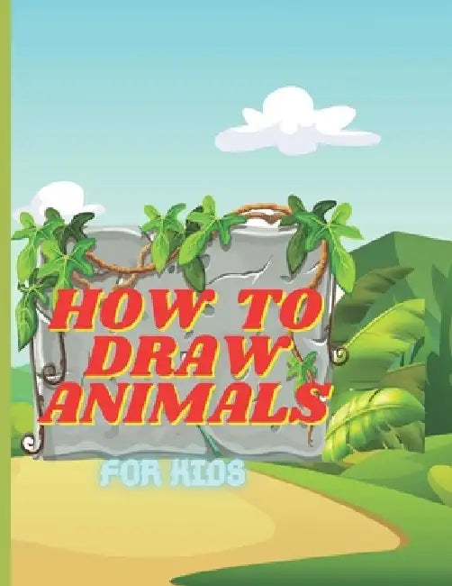 How To Draw Animals For Kids: A Step-By-Step Drawing and Coloring Book. Learn How To Draw 50 Animals Such As Dogs, Cats, Elephants And Many More! by James Draw