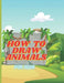 How To Draw Animals For Kids: A Step-By-Step Drawing and Coloring Book. Learn How To Draw 50 Animals Such As Dogs, Cats, Elephants And Many More! by James Draw