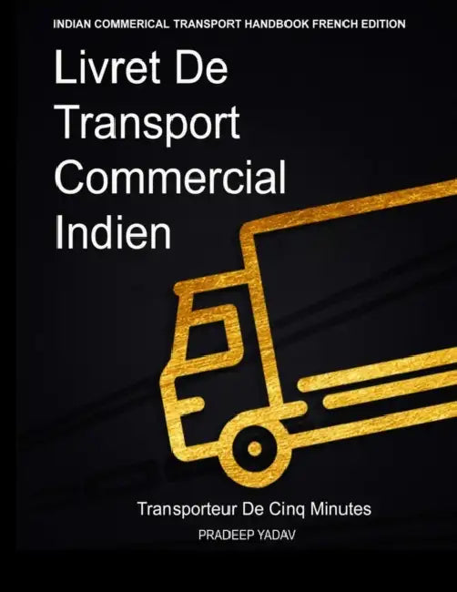 Livret de Transport Commercial Indien: Transporteur de cinq minutes: Indian Commercial Transport Handbook: Five Minute Transporter (French Edition) by Pradeep Yadav