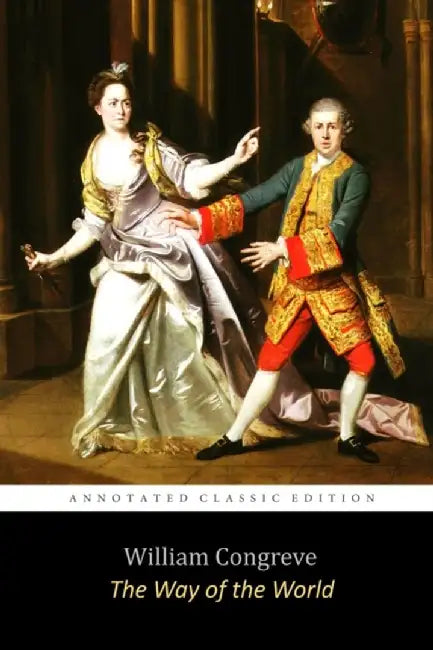 The Way of the World by William Congreve The Annotated Classic Edition (A Restoration Comedy For by Congreve, William