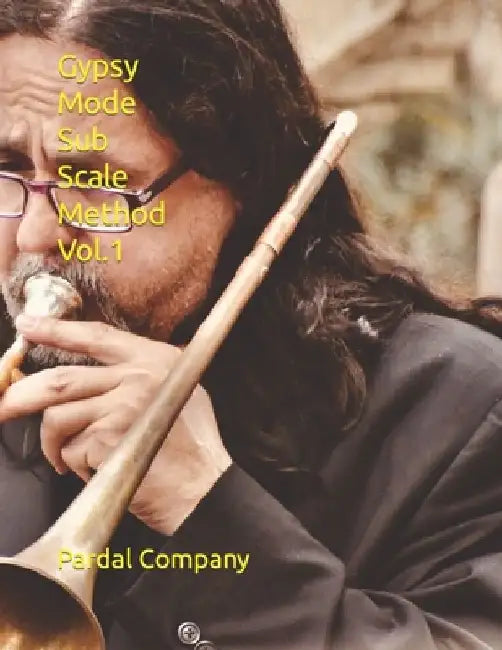 Gypsy Mode Sub Scale Method Vol.1: Trombone by Jose Pardal Merza Pardal