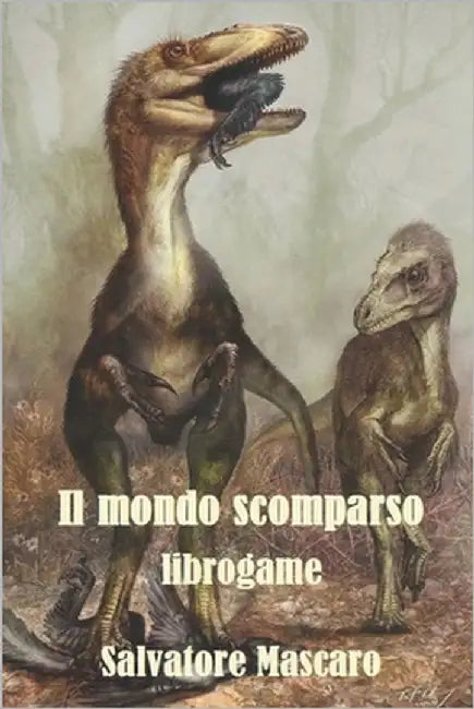 Il mondo scomparso: Libro-game con oltre 50 creature del passato da affrontare (rettili di terra, aria, acqua, mammiferi, pesci, anfibi, u by Mascaro, Salvatore