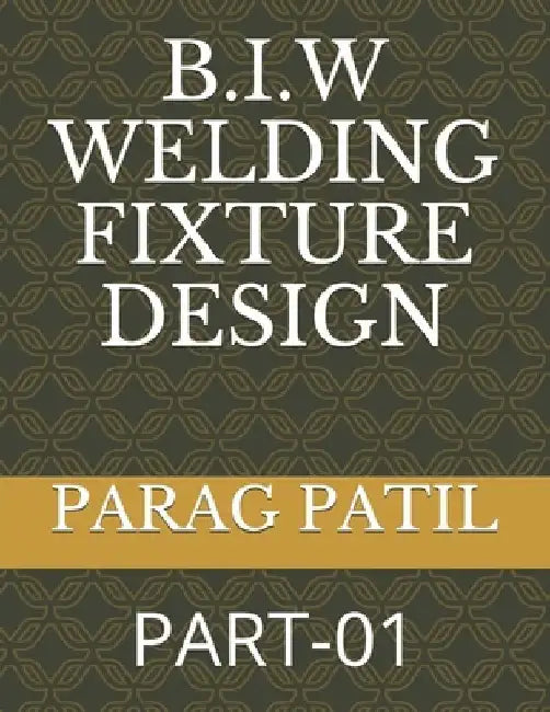 B.I.W Welding Fixture Design: Part-01 by Parag Patil
