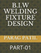 B.I.W Welding Fixture Design: Part-01 by Parag Patil