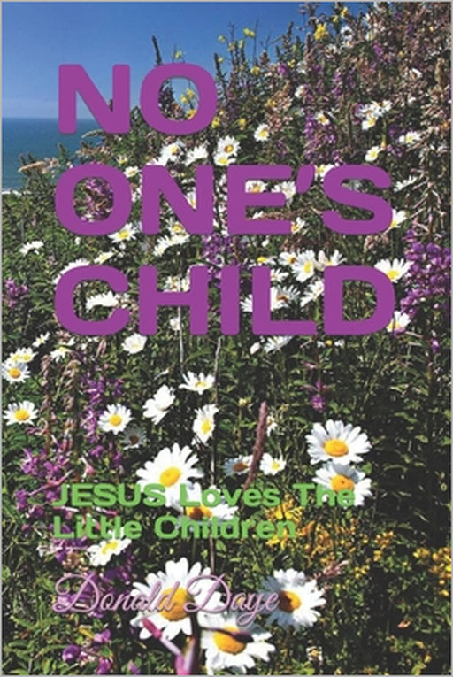 No One's Child: JESUS Loves The Little Children by Donald Daye