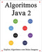 Algoritmos Java 2: Explica algoritmos com belas imagens Aprenda mais fácil e melhor by Hu, Yang