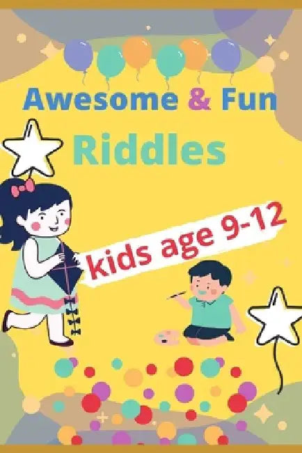Awesome & fun riddles for kids age 9-12: Fun and Greatest Riddles and Brain Teasers Ages 9-12 Awesome Gifts for Kids & Adultes Challenging Quizzes To by Mateo Alvaros