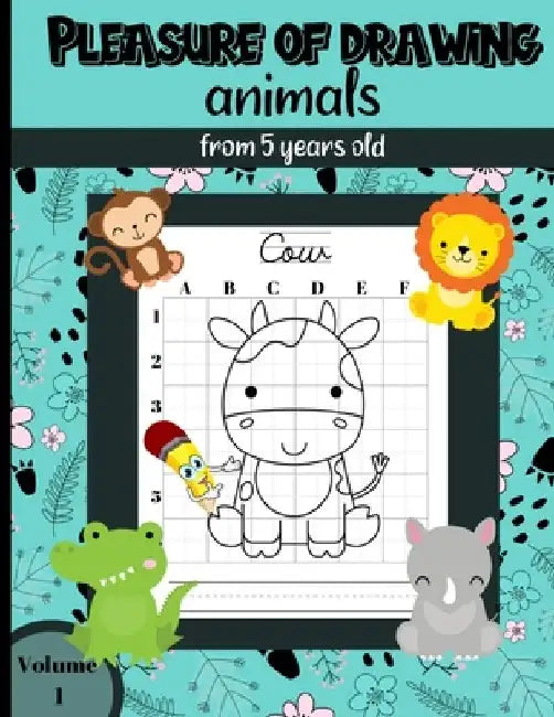 Pleasure of Drawing animals from 5 years old Volume 1: 25 drawings of farm, wild, forest and jungle animals to be reproduced according to the grid tec by Little Alex Collection