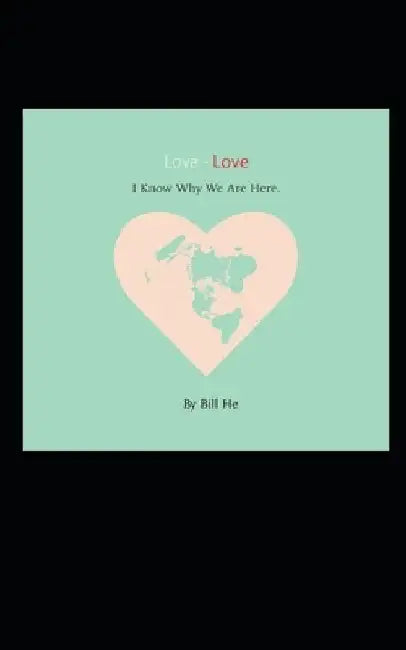 LOVE-LOVE I Know Why We Are Here by Bill He