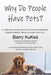 Why Do People Have Pets? by Barry Kukes