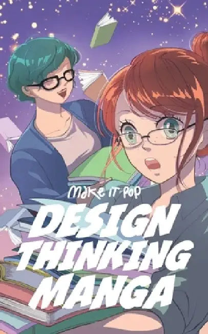 The Design Thinking Manga: An Introduction Into The Wonderful World of Design Thinking in Manga Form by Isabelle Alina Johnson