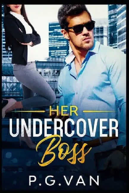 Her Undercover Boss: An Office Romance by P. G. Van