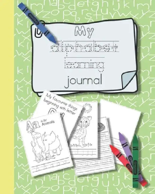 My alphabet learning journal: The perfect unit of study full of creative activities to help young children lear to write letters and understand each by Home Education Diaries & Planners