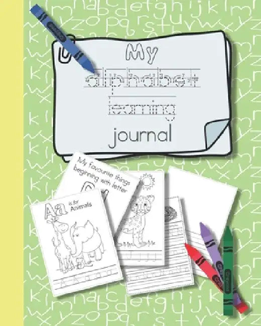 My alphabet learning journal: The perfect unit of study full of creative activities to help young children lear to write letters and understand each by Home Education Diaries & Planners