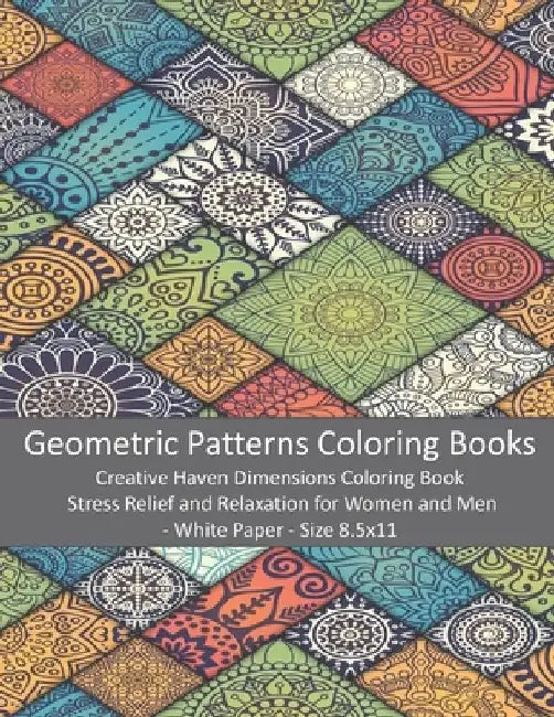 Geometric Patterns Coloring Books: Creative Haven Dimensions Coloring Book - Stress Relief and Relaxation for Women and Men - White Paper - Size 8.5x1 by Mira
