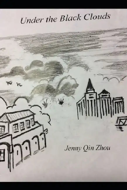Under the Black Clouds by Qin Chun (Jenny) Zhou