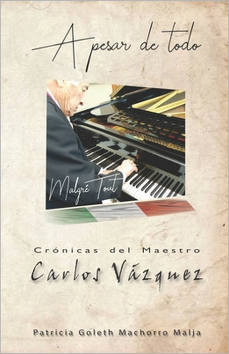 A Pesar de Todo: Crónicas del Maestro Carlos Vázquez by Jose Francisco Belloso Malja, Patricia Goleth Goleth Machorro Malja