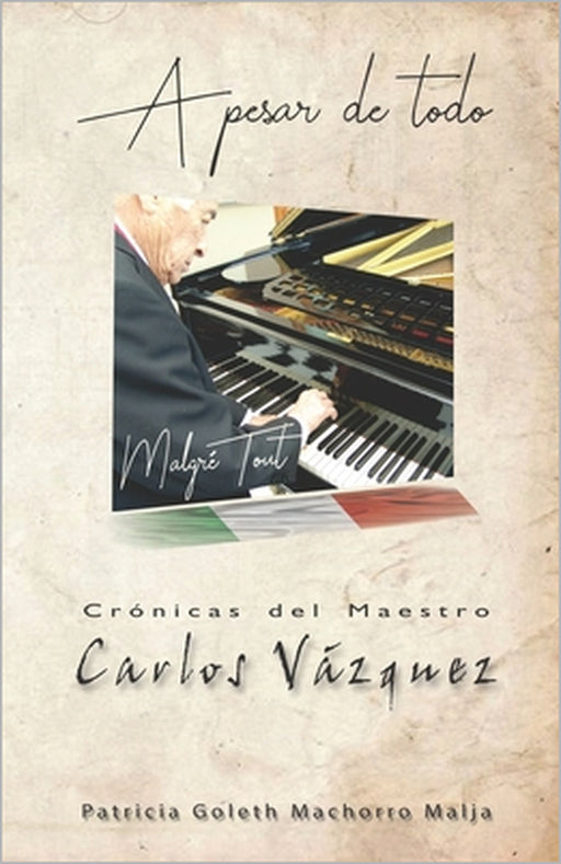 A Pesar de Todo: Crónicas del Maestro Carlos Vázquez by Jose Francisco Belloso Malja, Patricia Goleth Goleth Machorro Malja