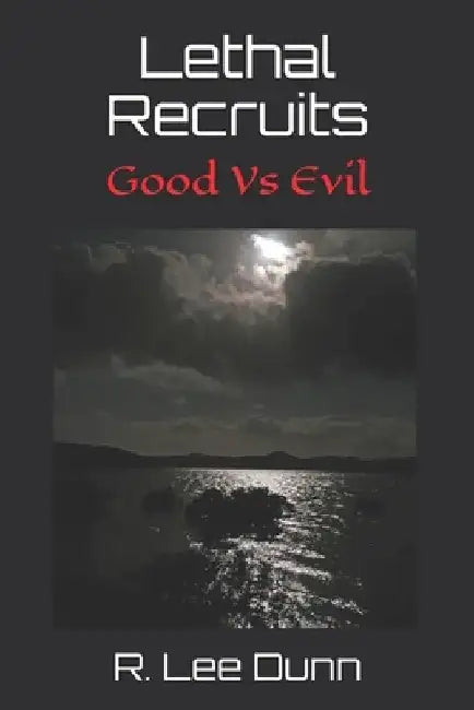 Lethal Recruits: Good Vs Evil by J. M. Crossley