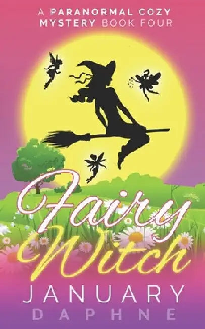 Fairy Witch: A Paranormal Cozy Mystery by January Daphne