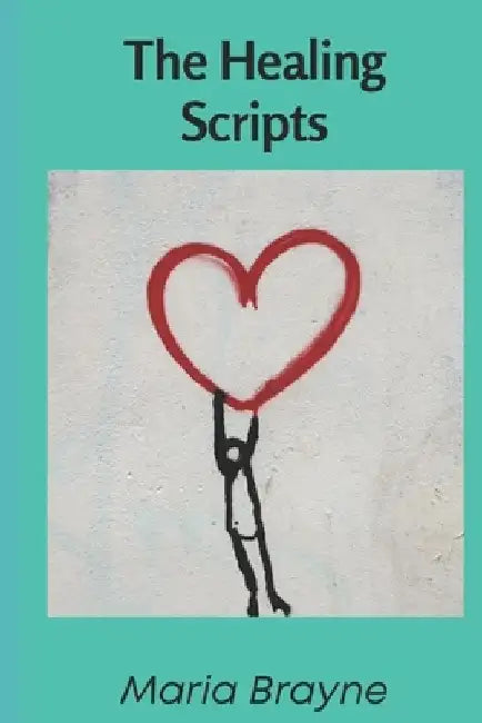 The Healing Scripts by Maria Brayne