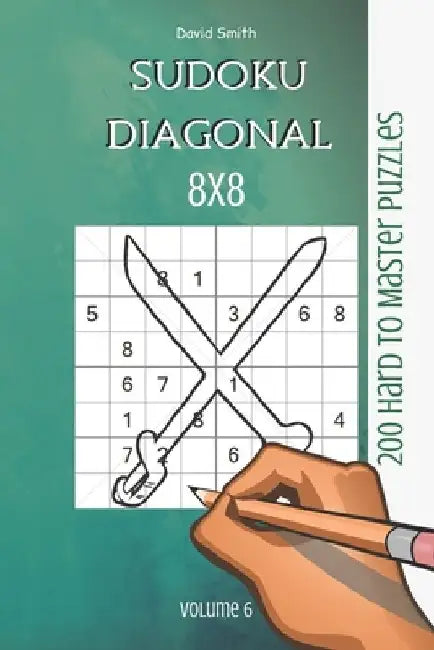 Sudoku 8x8 Diagonal - 200 Hard to Master Puzzles vol.6 by David Smith