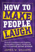 How to Make People Laugh: Develop Confidence and Charisma, Master Improv Comedy, and Be More Witty with Anyone, Anytime, Anywhere by James W. Williams