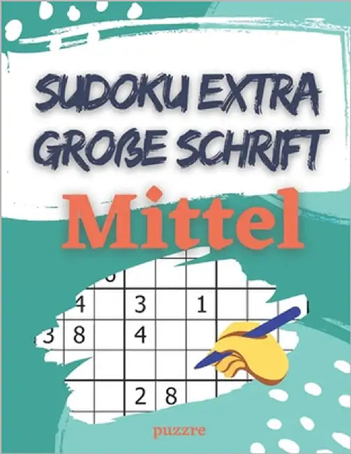 Sudoku Extra Große Schrift Mittel: Rätselbuch Für Senioren by Puzzre