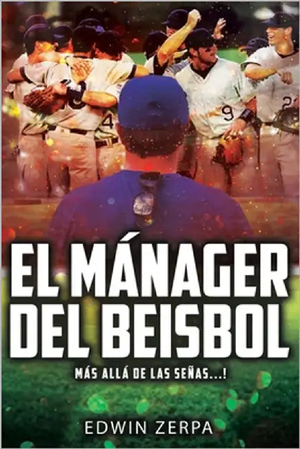 El Manager del Béisbol: ¡más Allá de Las Señas...! by Zerpa, Edwin