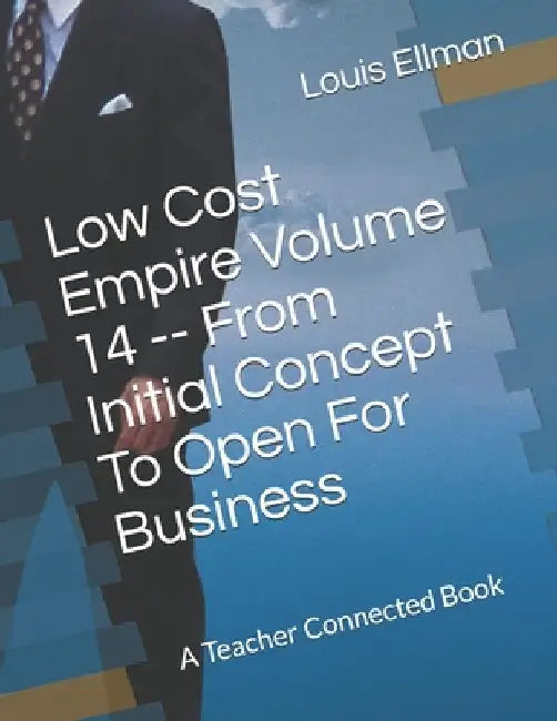 Low Cost Empire Volume 14 -- From Initial Concept To Open For Business by Louis Ellman