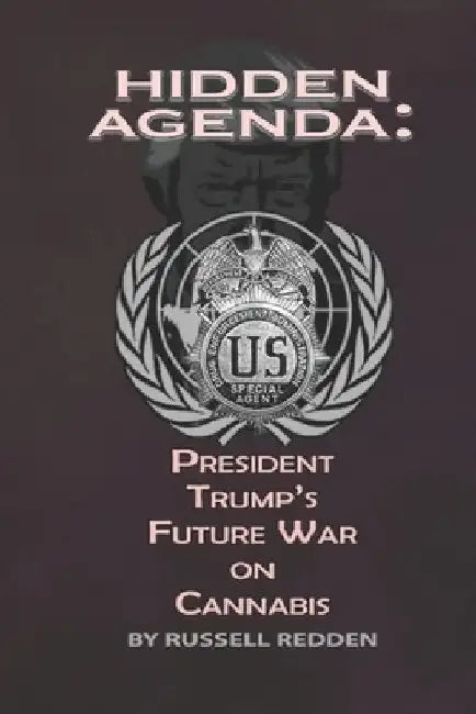 Hidden Agenda: President Trump's Future War on Cannabis by Russell Redden